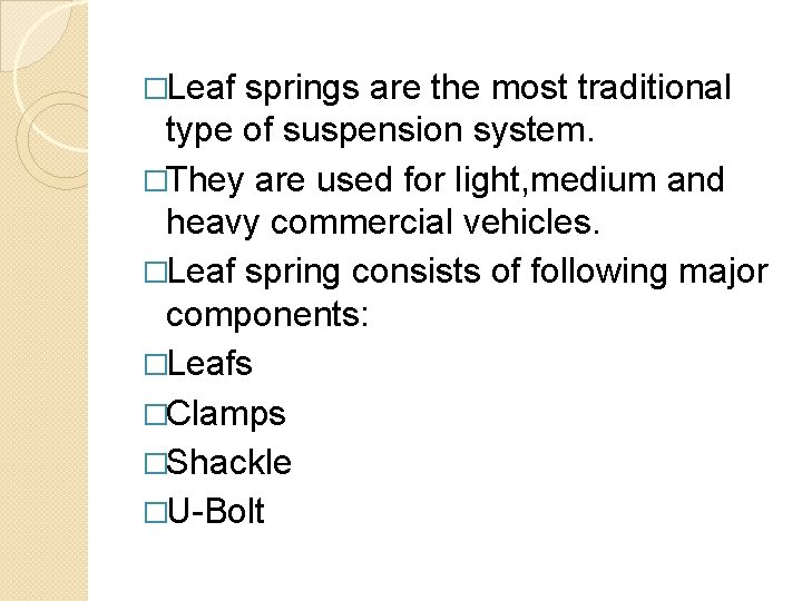 �Leaf springs are the most traditional type of suspension system. �They are used for