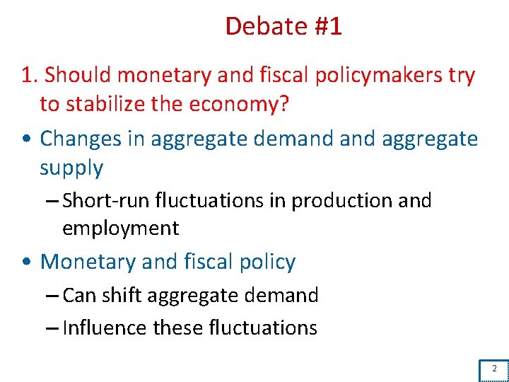 Debate #1 1. Should monetary and fiscal policymakers try to stabilize the economy? •