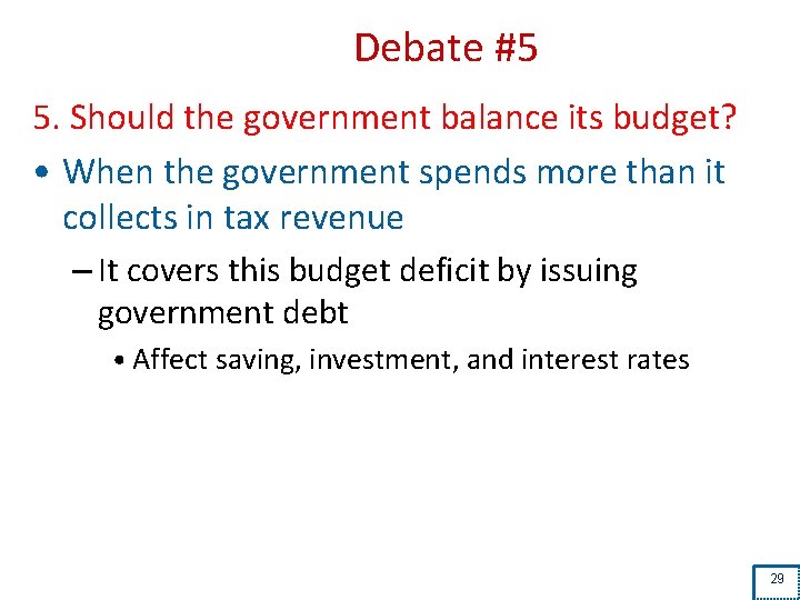 Debate #5 5. Should the government balance its budget? • When the government spends