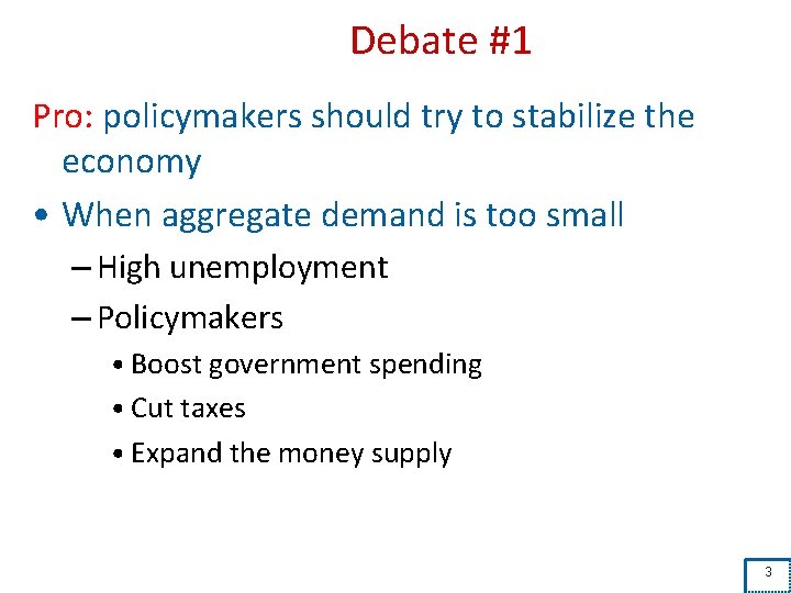 Debate #1 Pro: policymakers should try to stabilize the economy • When aggregate demand