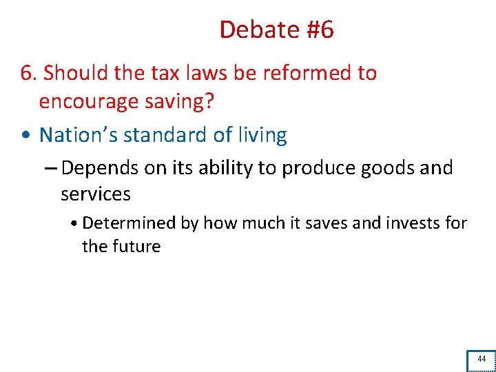 Debate #6 6. Should the tax laws be reformed to encourage saving? • Nation’s
