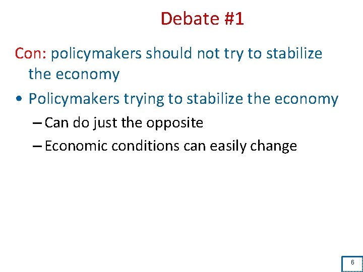 Debate #1 Con: policymakers should not try to stabilize the economy • Policymakers trying