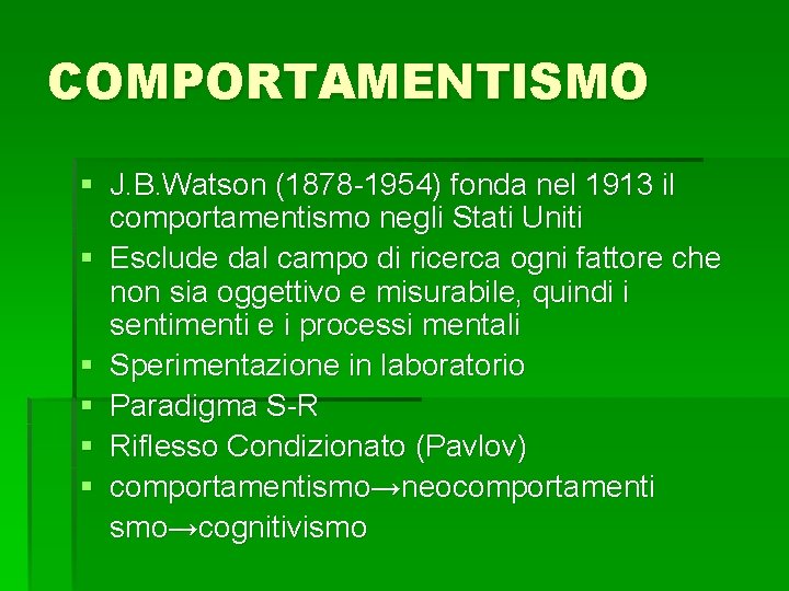 COMPORTAMENTISMO § J. B. Watson (1878 -1954) fonda nel 1913 il comportamentismo negli Stati