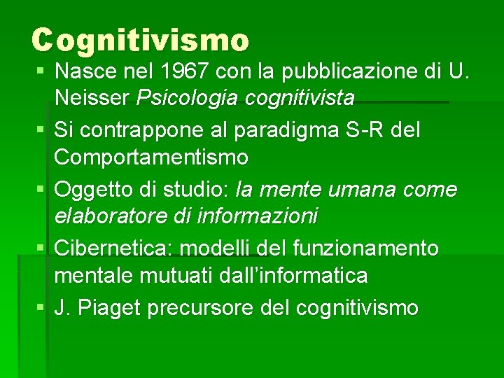 Cognitivismo § Nasce nel 1967 con la pubblicazione di U. Neisser Psicologia cognitivista §