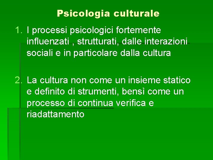Psicologia culturale 1. I processi psicologici fortemente influenzati , strutturati, dalle interazioni sociali e
