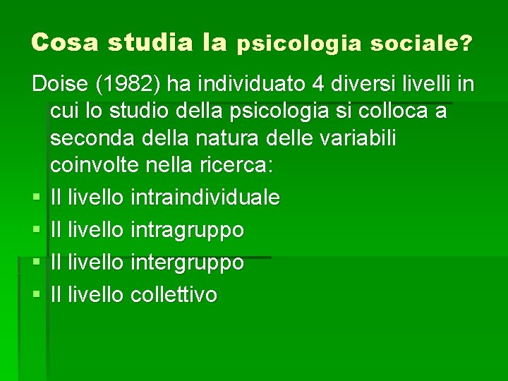 Cosa studia la psicologia sociale? Doise (1982) ha individuato 4 diversi livelli in cui