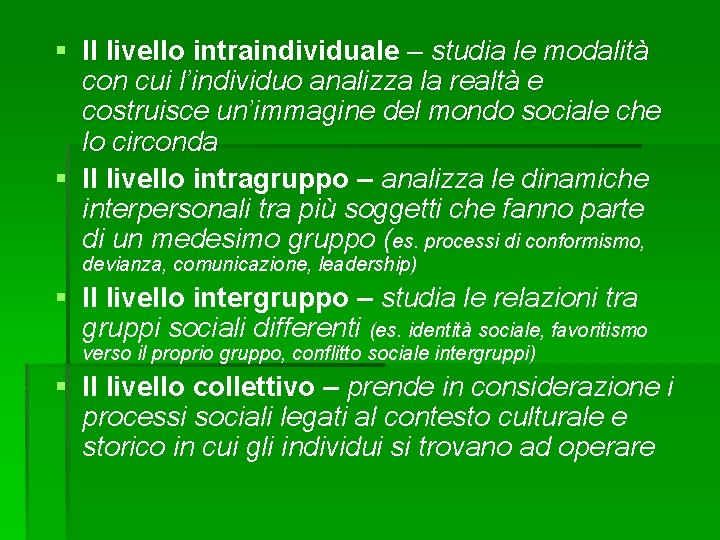 § Il livello intraindividuale – studia le modalità con cui l’individuo analizza la realtà