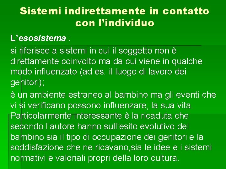 Sistemi indirettamente in contatto con l’individuo L’esosistema : si riferisce a sistemi in cui