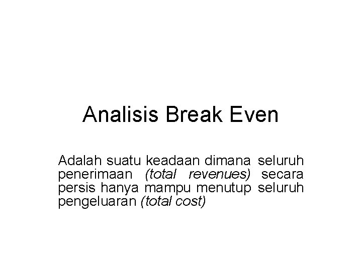 Analisis Break Even Adalah suatu keadaan dimana seluruh penerimaan (total revenues) secara persis hanya