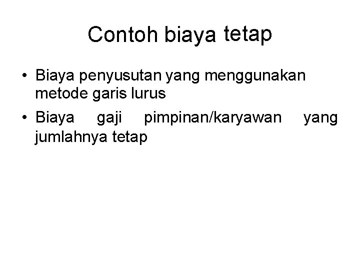 vwvw. aniunpad. wordpress. com Contoh biaya tetap • Biaya penyusutan yang menggunakan metode garis