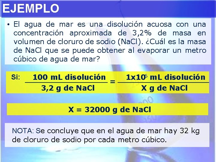 EJEMPLO • El agua de mar es una disolución acuosa con una concentración aproximada