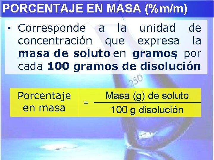 PORCENTAJE EN MASA (%m/m) • Corresponde a la unidad de concentración que expresa la