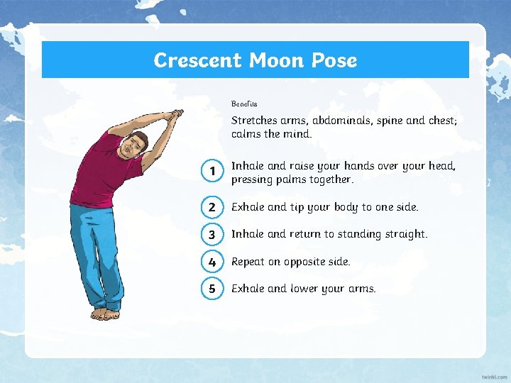 Crescent Moon Pose Benefits Stretches arms, abdominals, spine and chest; calms the mind. 1