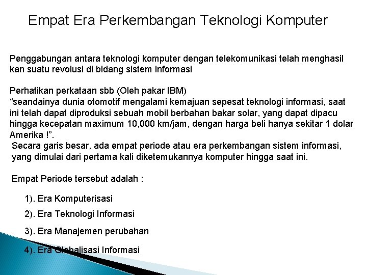 Empat Era Perkembangan Teknologi Komputer Penggabungan antara teknologi komputer dengan telekomunikasi telah menghasil kan