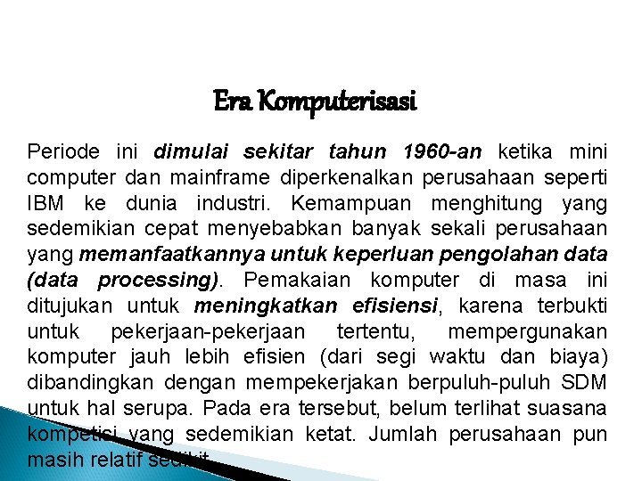 Era Komputerisasi Periode ini dimulai sekitar tahun 1960 -an ketika mini computer dan mainframe