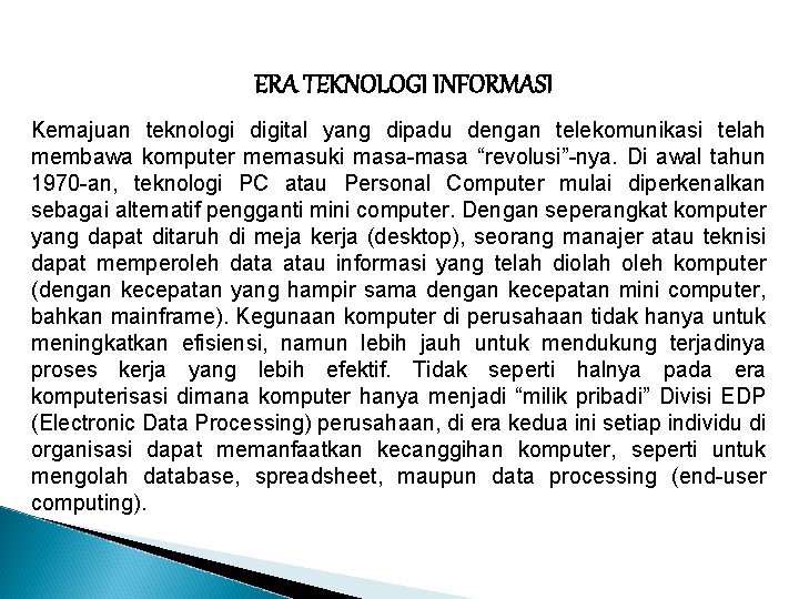 ERA TEKNOLOGI INFORMASI Kemajuan teknologi digital yang dipadu dengan telekomunikasi telah membawa komputer memasuki ERA TEKNOLOGI INFORMASI Kemajuan teknologi digital yang dipadu dengan telekomunikasi telah membawa komputer memasuki