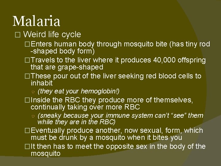 Malaria � Weird life cycle �Enters human body through mosquito bite (has tiny rod