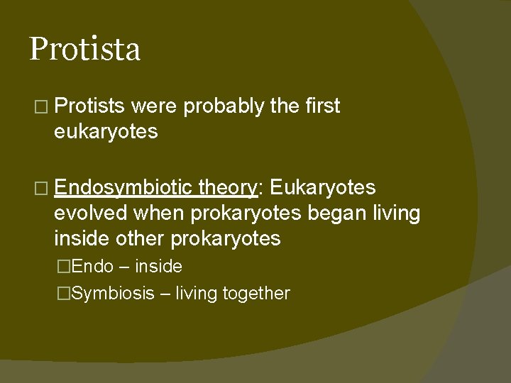 Protista � Protists were probably the first eukaryotes � Endosymbiotic theory: Eukaryotes evolved when