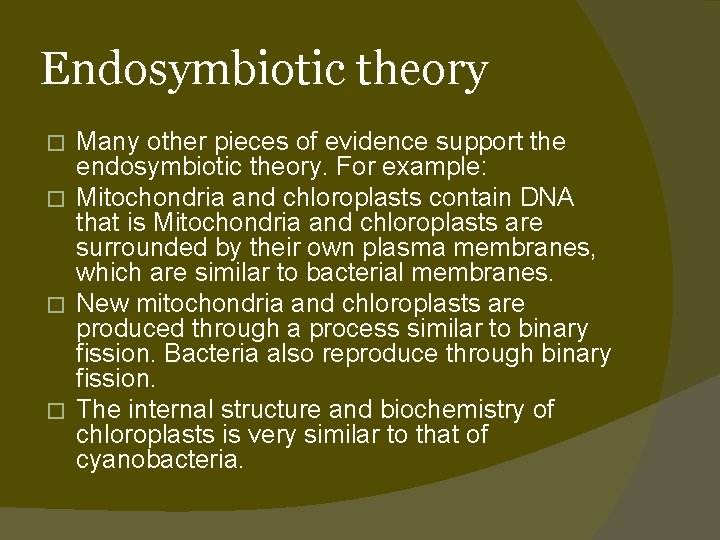 Endosymbiotic theory Many other pieces of evidence support the endosymbiotic theory. For example: �