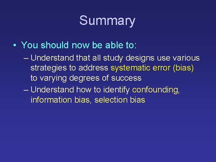 Summary • You should now be able to: – Understand that all study designs Summary • You should now be able to: – Understand that all study designs