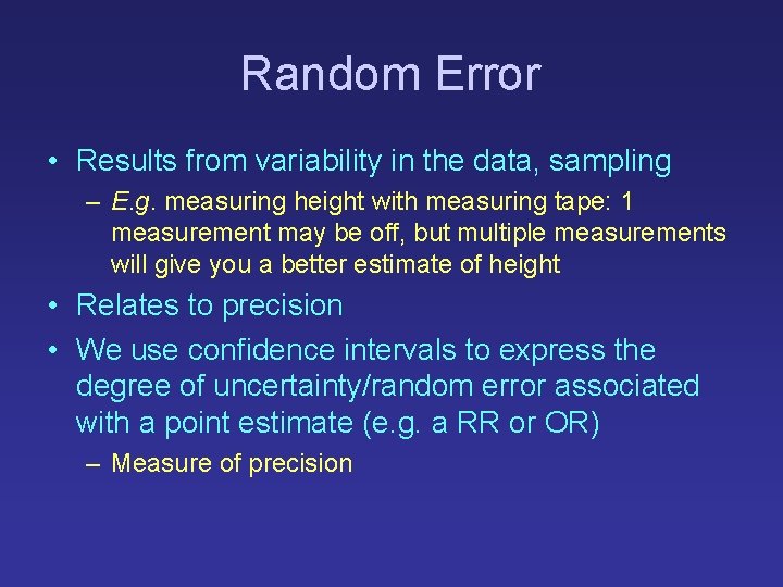 Random Error • Results from variability in the data, sampling – E. g. measuring