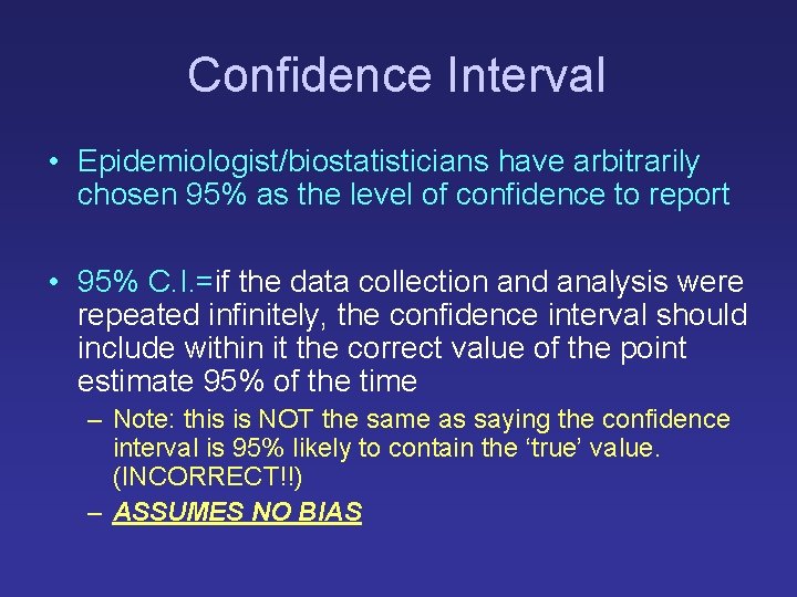 Confidence Interval • Epidemiologist/biostatisticians have arbitrarily chosen 95% as the level of confidence to