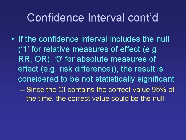 Confidence Interval cont’d • If the confidence interval includes the null (‘ 1’ for