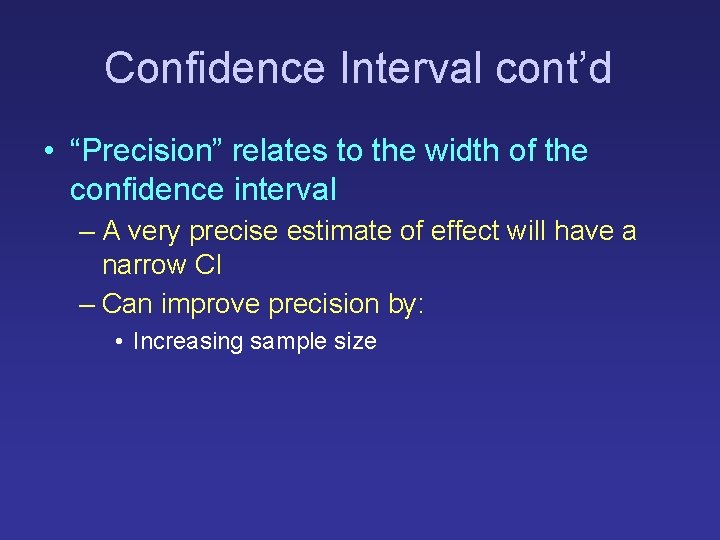 Confidence Interval cont’d • “Precision” relates to the width of the confidence interval –