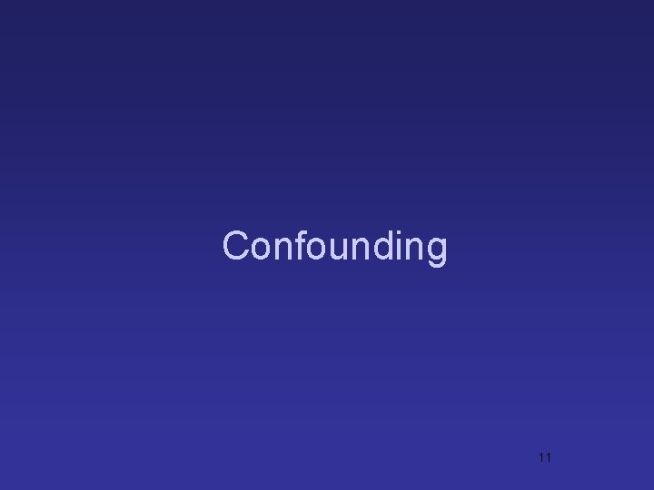 Confounding 11 Confounding 11
