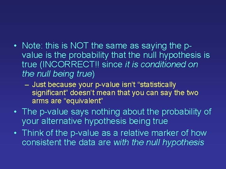 • Note: this is NOT the same as saying the pvalue is the • Note: this is NOT the same as saying the pvalue is the