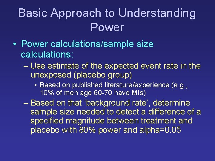 Basic Approach to Understanding Power • Power calculations/sample size calculations: – Use estimate of