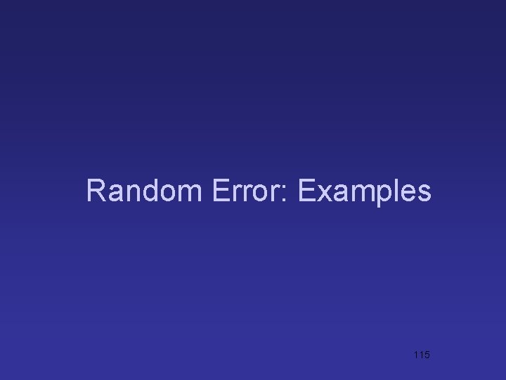 Random Error: Examples 115 