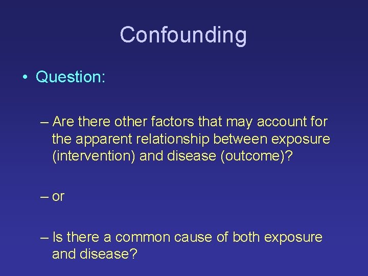 Confounding • Question: – Are there other factors that may account for the apparent Confounding • Question: – Are there other factors that may account for the apparent