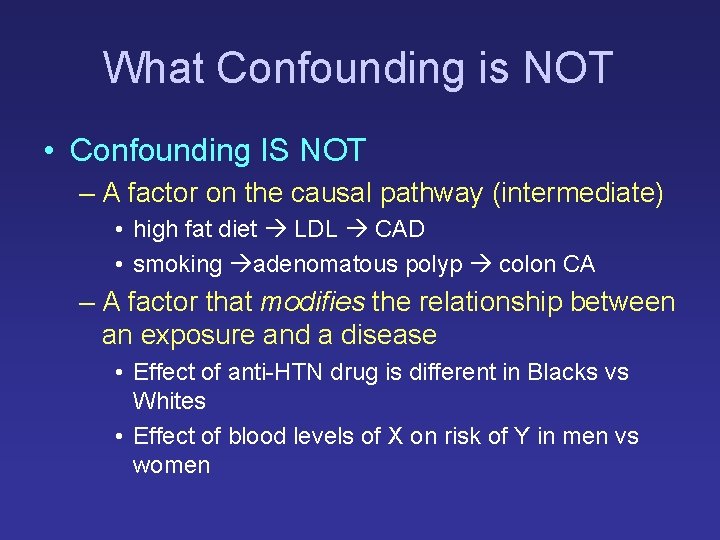 What Confounding is NOT • Confounding IS NOT – A factor on the causal