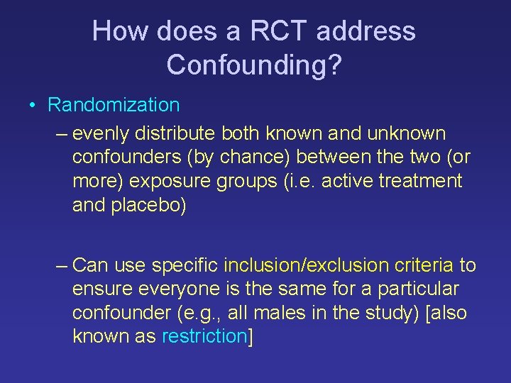 How does a RCT address Confounding? • Randomization – evenly distribute both known and