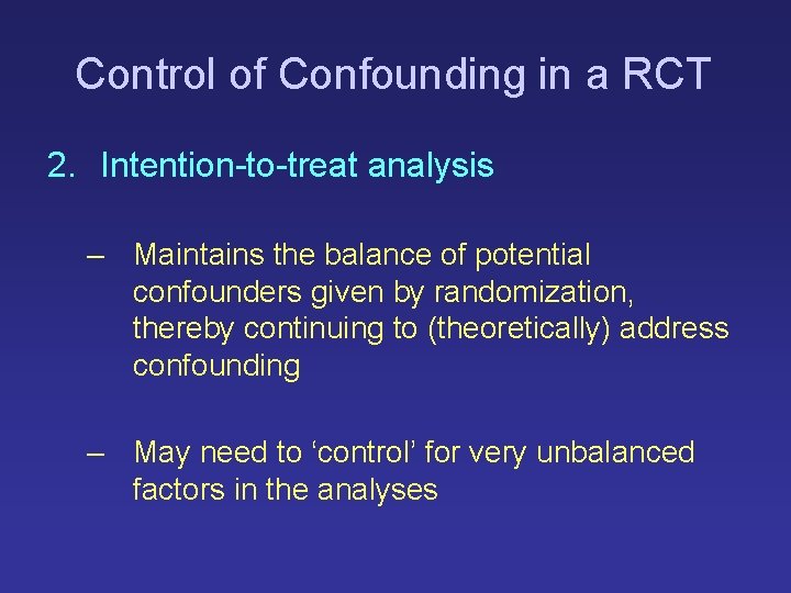 Control of Confounding in a RCT 2. Intention-to-treat analysis – Maintains the balance of Control of Confounding in a RCT 2. Intention-to-treat analysis – Maintains the balance of