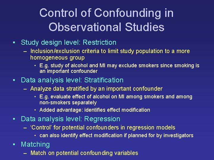Control of Confounding in Observational Studies • Study design level: Restriction – Inclusion/exclusion criteria