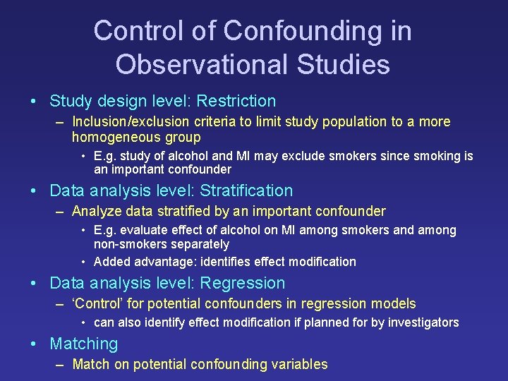 Control of Confounding in Observational Studies • Study design level: Restriction – Inclusion/exclusion criteria Control of Confounding in Observational Studies • Study design level: Restriction – Inclusion/exclusion criteria