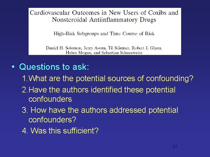 • Questions to ask: 1. What are the potential sources of confounding? 2. • Questions to ask: 1. What are the potential sources of confounding? 2.