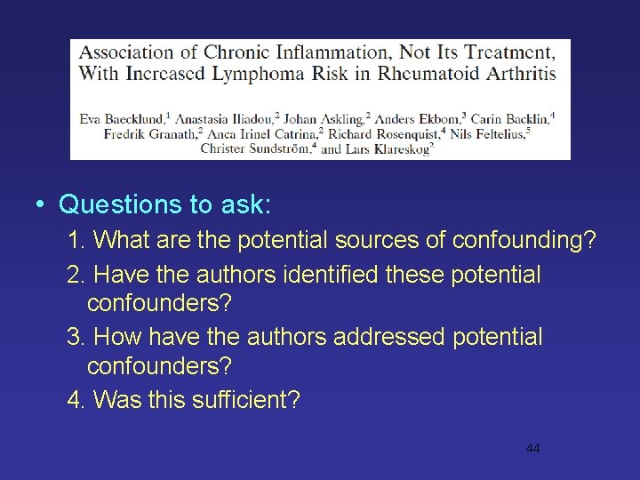 • Questions to ask: 1. What are the potential sources of confounding? 2. • Questions to ask: 1. What are the potential sources of confounding? 2.