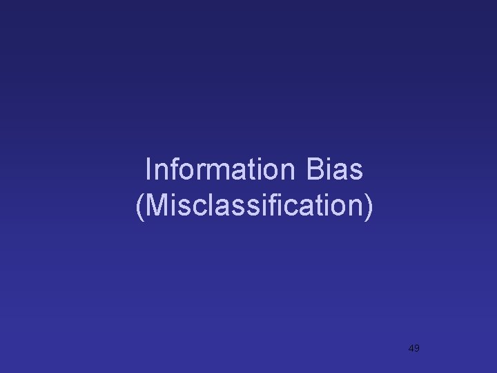 Information Bias (Misclassification) 49 