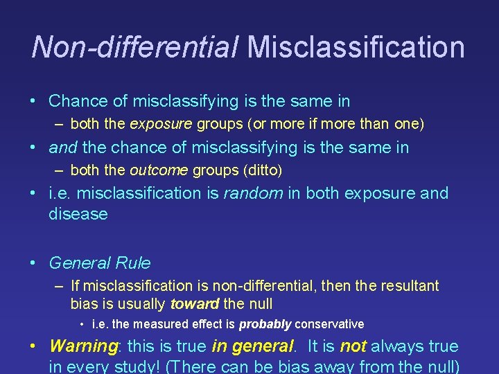 Non-differential Misclassification • Chance of misclassifying is the same in – both the exposure