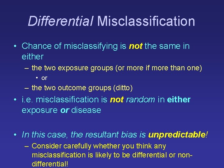 Differential Misclassification • Chance of misclassifying is not the same in either – the
