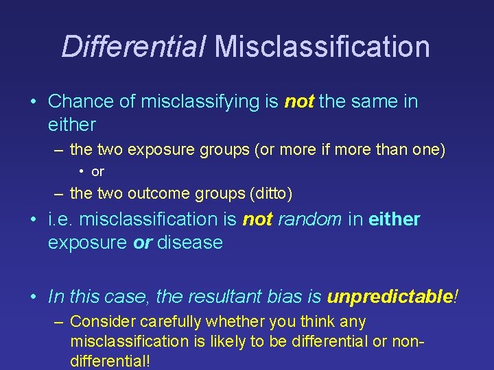 Differential Misclassification • Chance of misclassifying is not the same in either – the Differential Misclassification • Chance of misclassifying is not the same in either – the