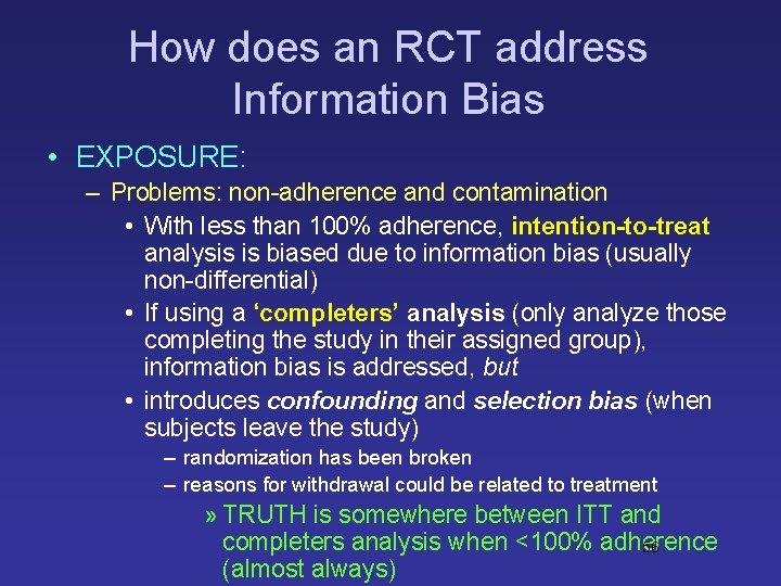 How does an RCT address Information Bias • EXPOSURE: – Problems: non-adherence and contamination How does an RCT address Information Bias • EXPOSURE: – Problems: non-adherence and contamination