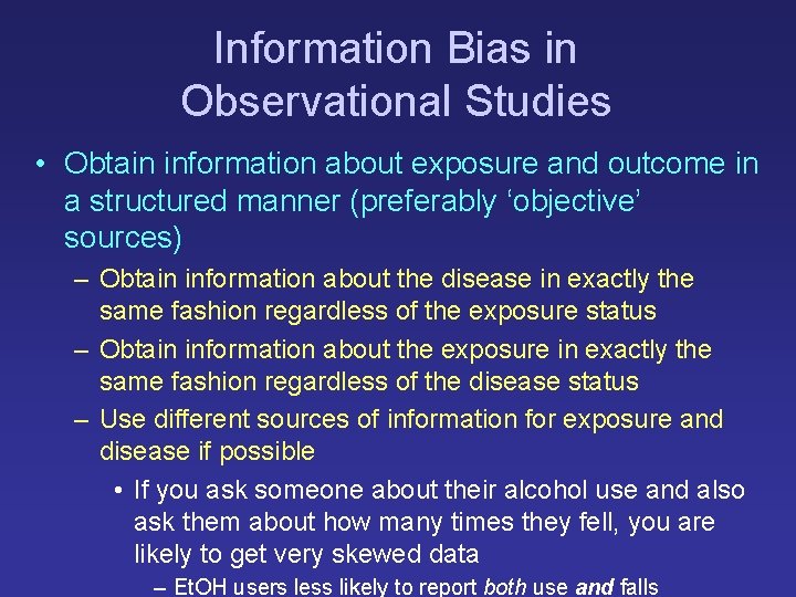 Information Bias in Observational Studies • Obtain information about exposure and outcome in a Information Bias in Observational Studies • Obtain information about exposure and outcome in a