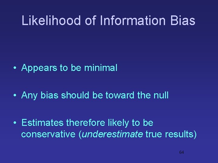 Likelihood of Information Bias • Appears to be minimal • Any bias should be