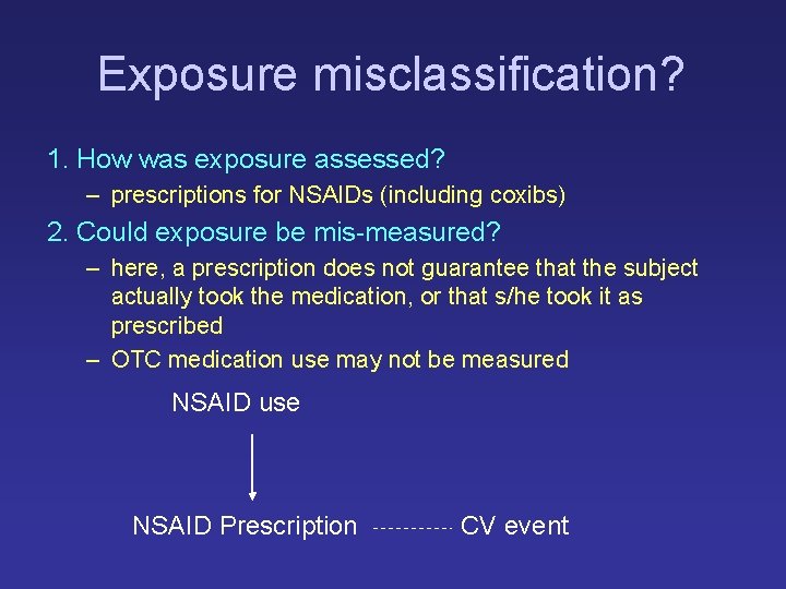 Exposure misclassification? 1. How was exposure assessed? – prescriptions for NSAIDs (including coxibs) 2.