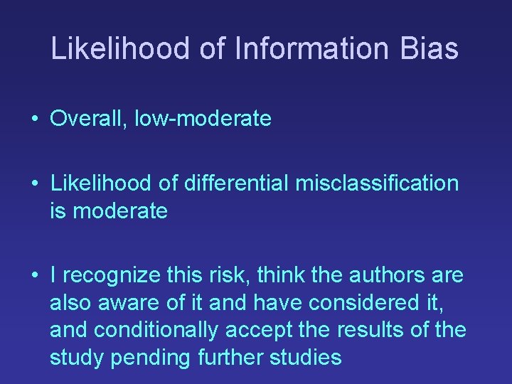 Likelihood of Information Bias • Overall, low-moderate • Likelihood of differential misclassification is moderate