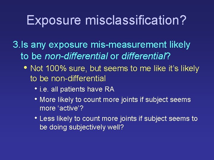 Exposure misclassification? 3. Is any exposure mis-measurement likely to be non-differential or differential? • Exposure misclassification? 3. Is any exposure mis-measurement likely to be non-differential or differential? •